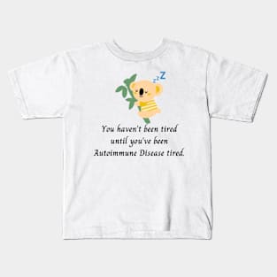 You haven’t been tired until you’ve been Autoimmune Disease tired. (Yellow Koala) Kids T-Shirt